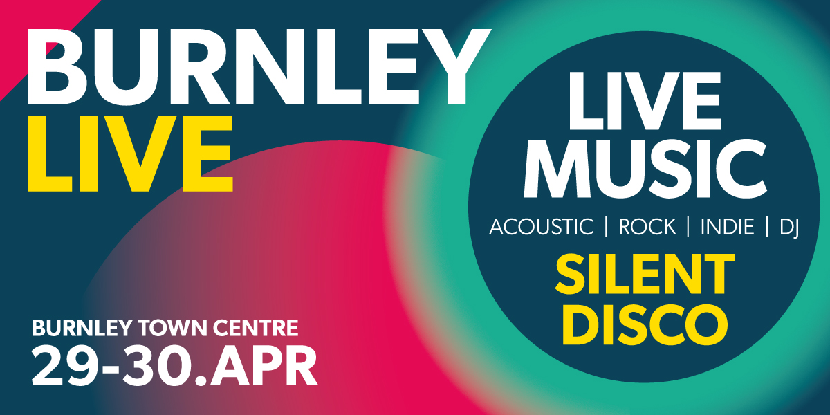 Burnley Live | 29th-30th April | Live Music + Silent Disco!