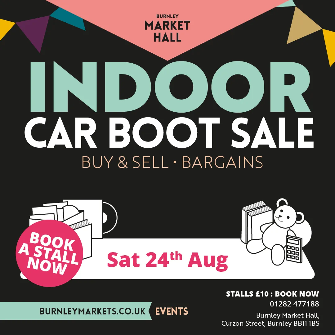 BURNLEY MARKETS INDOOR CAR BOOT FAIR - SATURDAY 24 AUGUST 9AM-5PM – FREE ENTRY