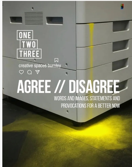 AGREE/DISAGREE Exhibition at OneTwoThree Creative Spaces Burnley