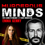Murderous Minds with Emma Kenny